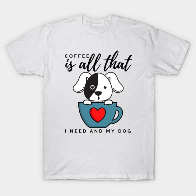 Coffee is all that i need and my dog T-Shirt by Lekrock Shop